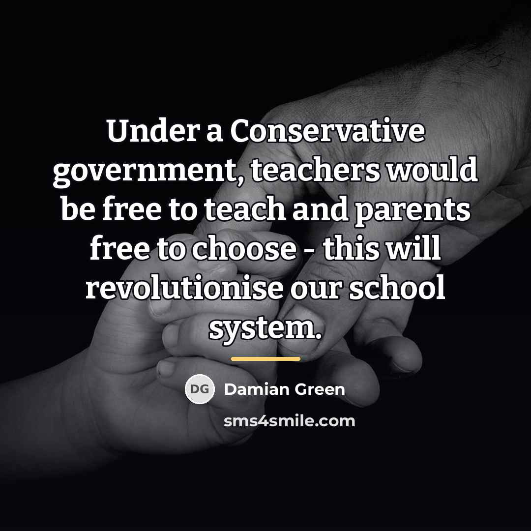 “Under a Conservative government, teachers would be free to teach…” quote by Damian Green