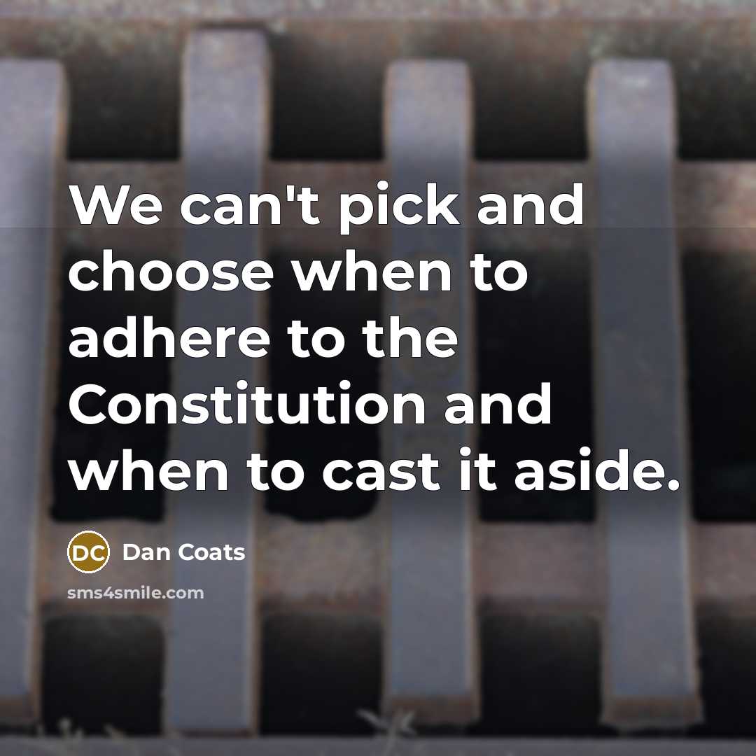 “We can't pick and choose when to adhere to the…” quote by Dan Coats