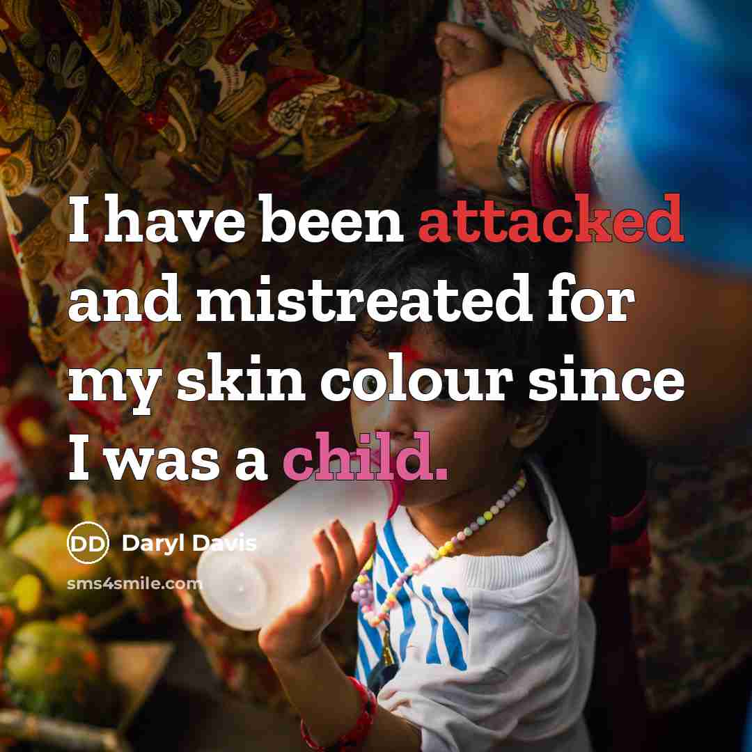 “I have been attacked and mistreated for my skin colour since I was a child.” quote by Daryl Davis