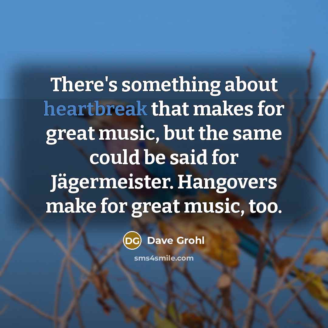 “There's something about heartbreak that makes for great music, but…” quote by Dave Grohl