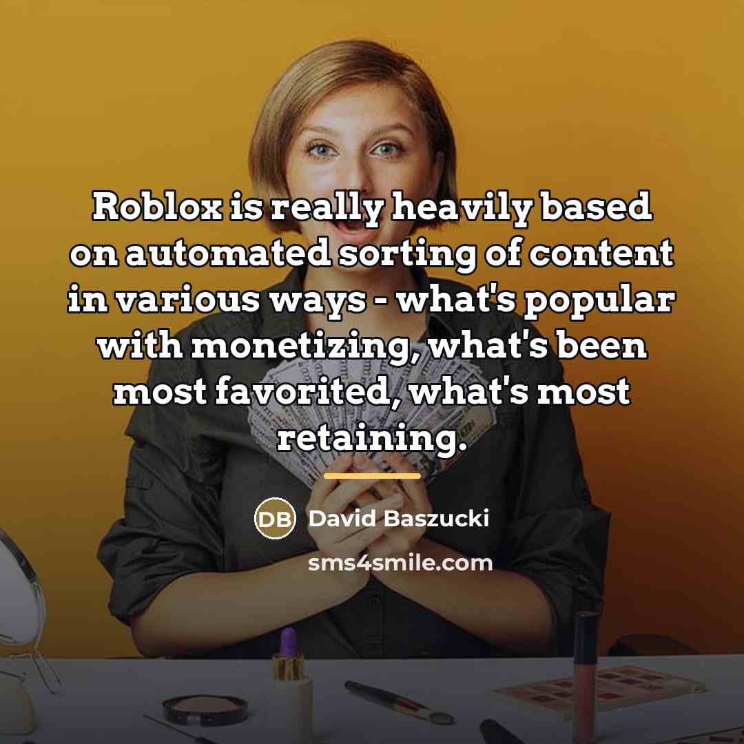 “Roblox is really heavily based on automated sorting of content…” quote by David Baszucki