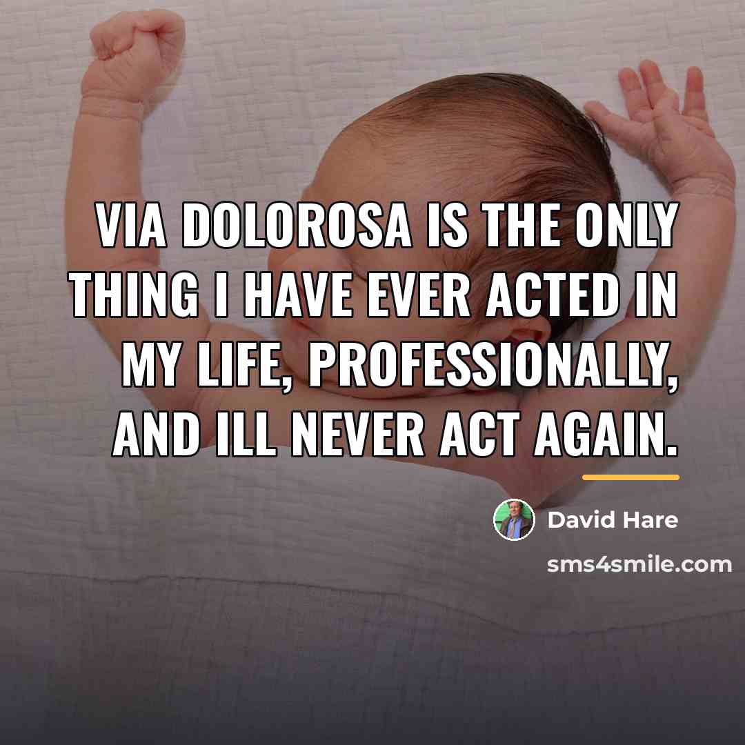 “Via Dolorosa is the only thing I have ever acted…” quote by David Hare