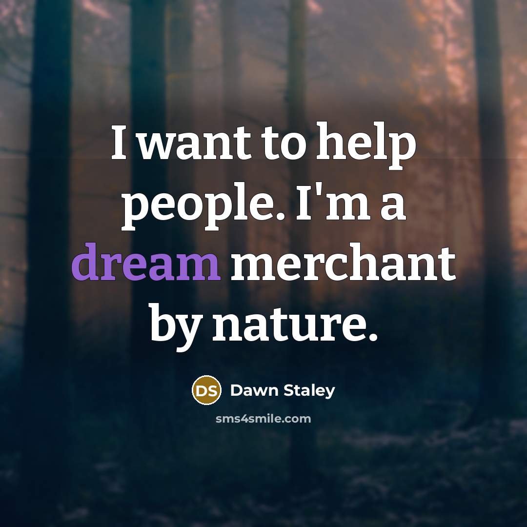 “I want to help people. I'm a dream merchant by…” quote by Dawn Staley