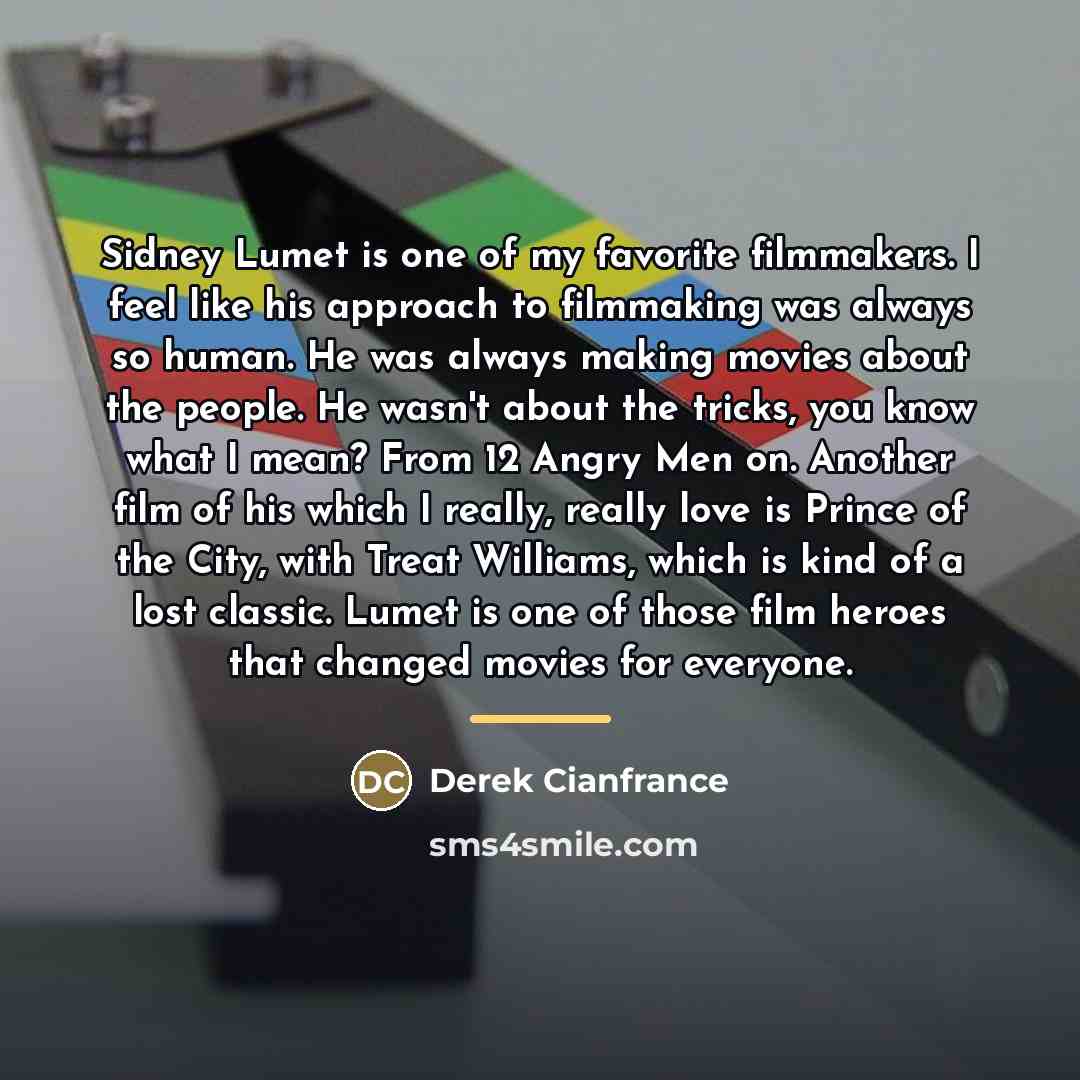“Sidney Lumet is one of my favorite filmmakers. I feel…” quote by Derek Cianfrance