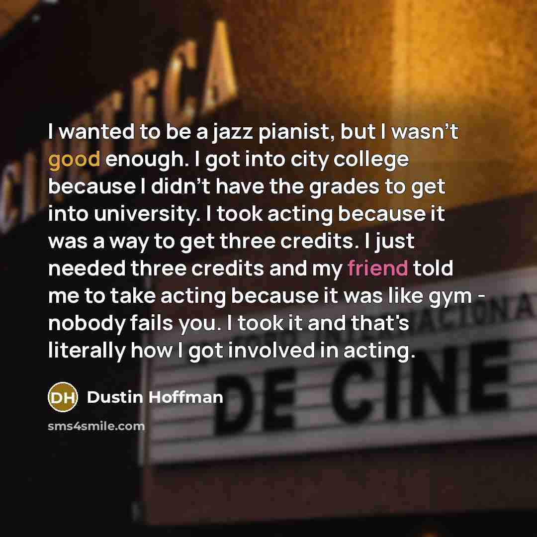 “I wanted to be a jazz pianist, but I wasn't…” quote by Dustin Hoffman