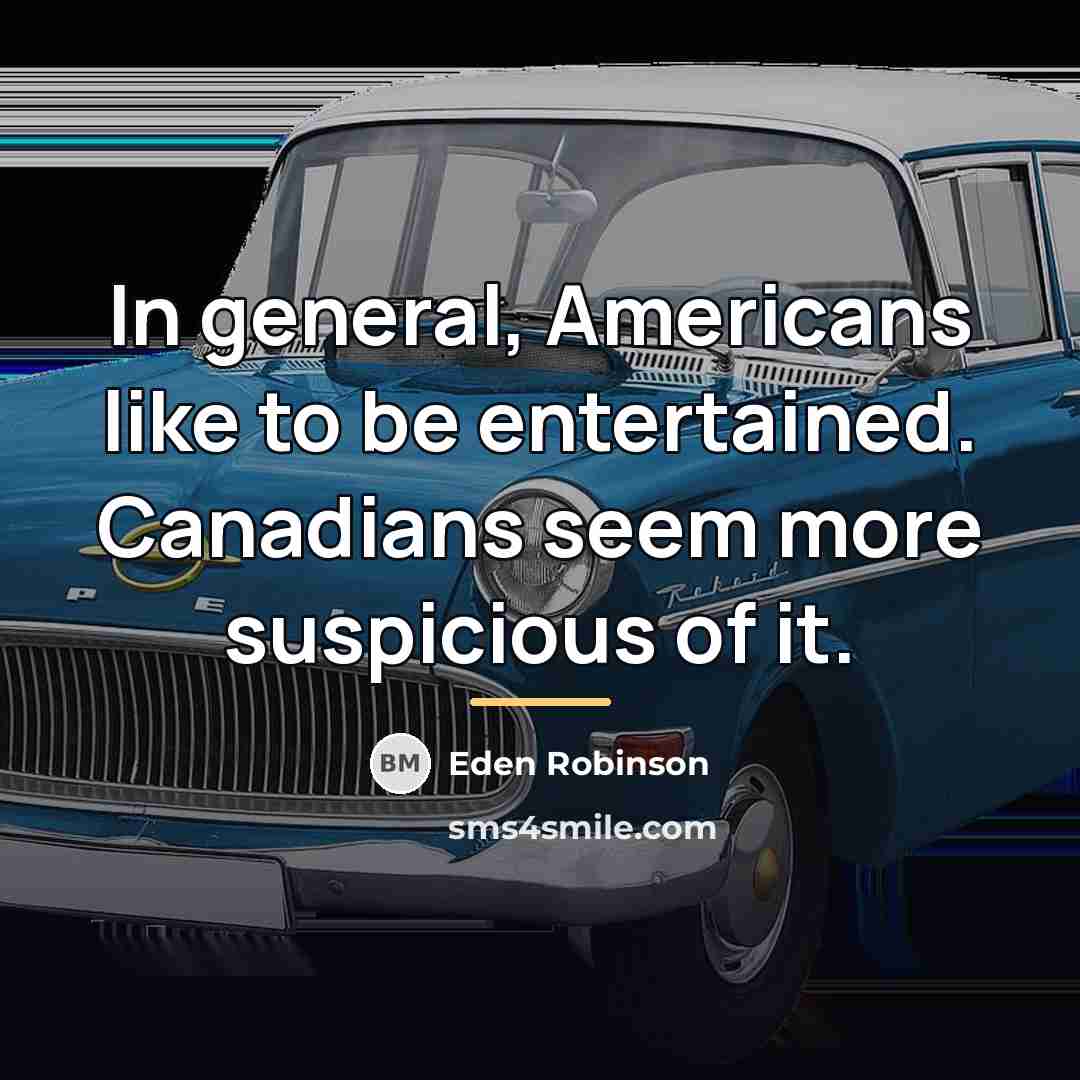 “In general, Americans like to be entertained. Canadians seem more…” quote by Eden Robinson