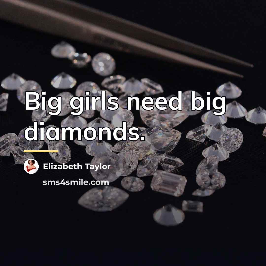 “Big girls need big diamonds.…” quote by Elizabeth Taylor