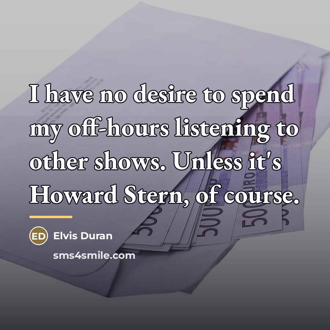 “I have no desire to spend my off-hours listening to…” quote by Elvis Duran