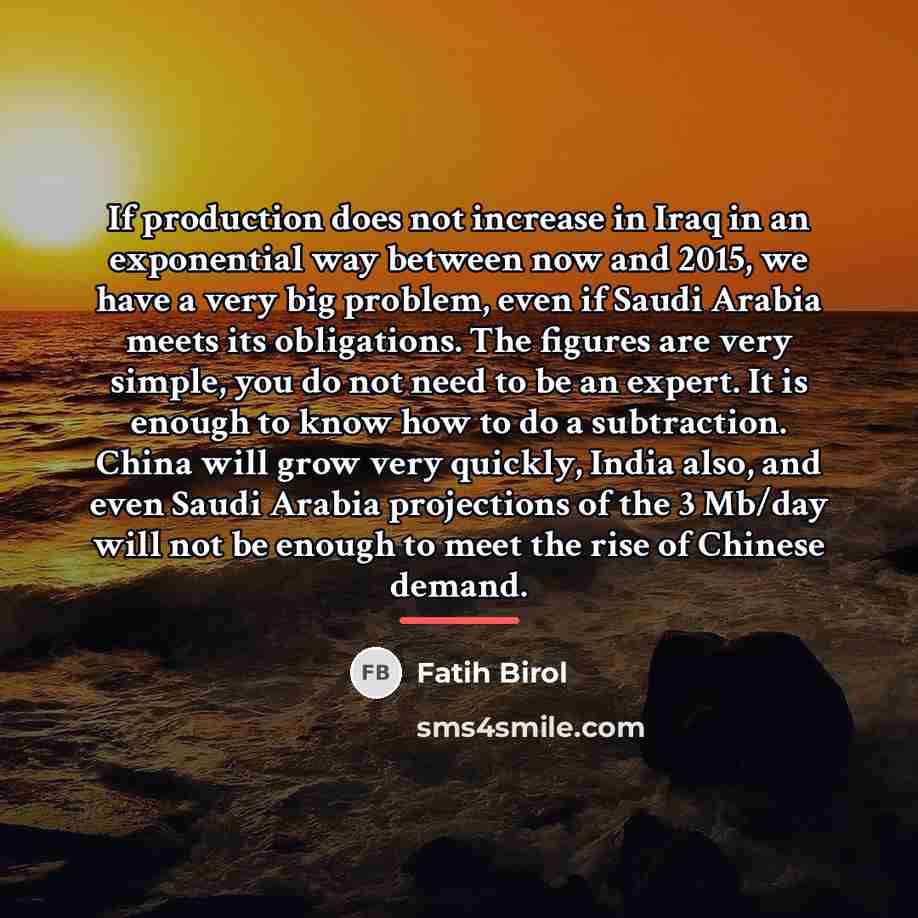 “If production does not increase in Iraq in an exponential…” quote by Fatih Birol
