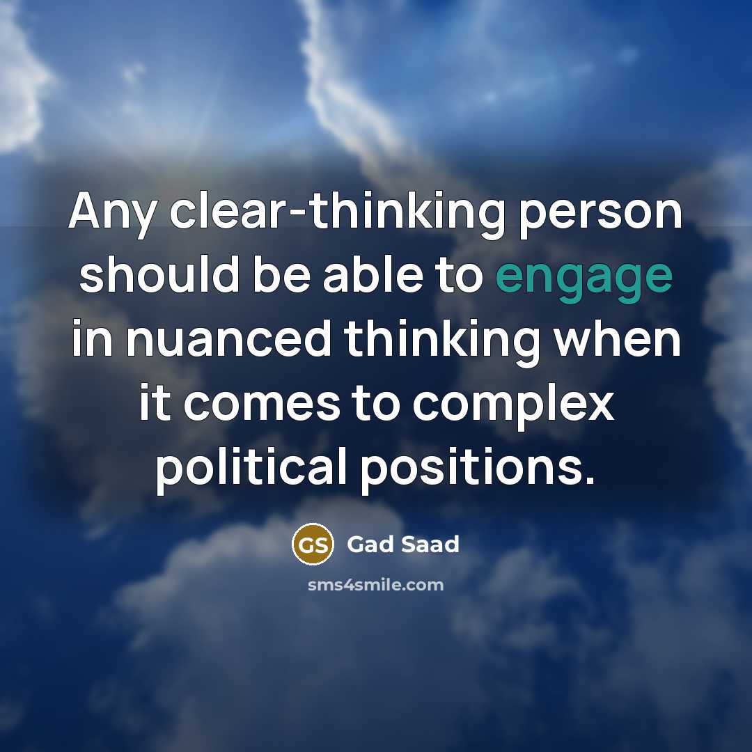 “Any clear-thinking person should be able to engage in nuanced…” quote by Gad Saad
