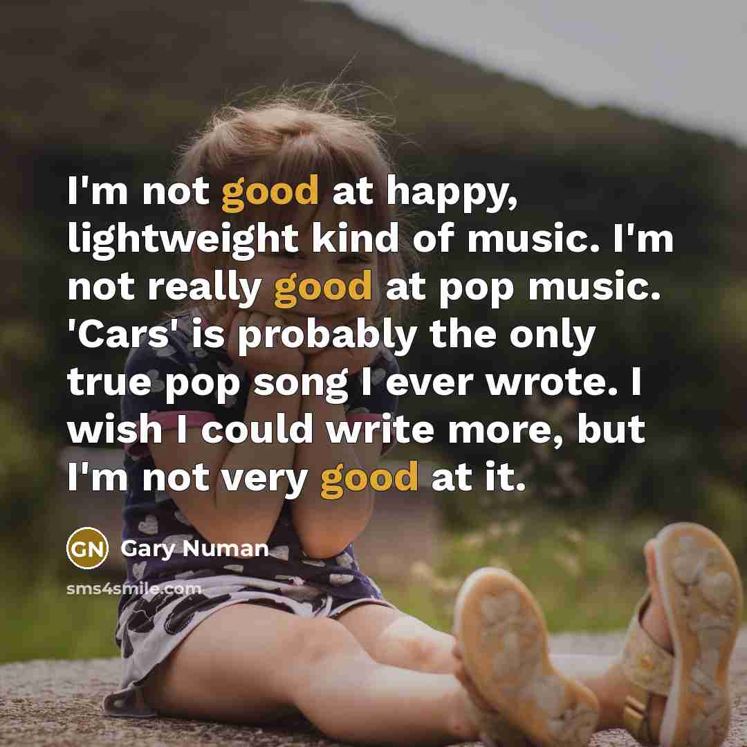 “I'm not good at happy, lightweight kind of music. I'm…” quote by Gary Numan