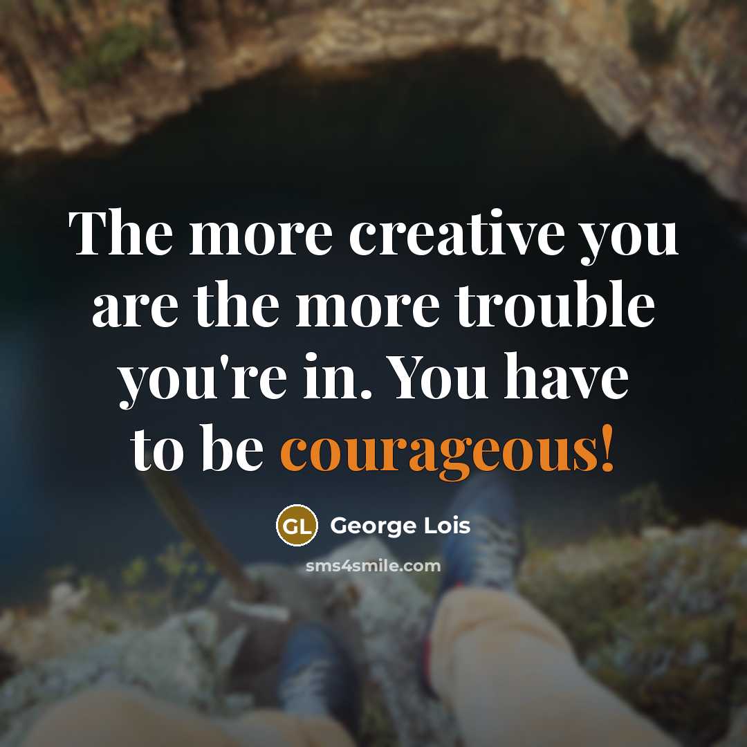 “The more creative you are the more trouble you're in.…” quote by George Lois
