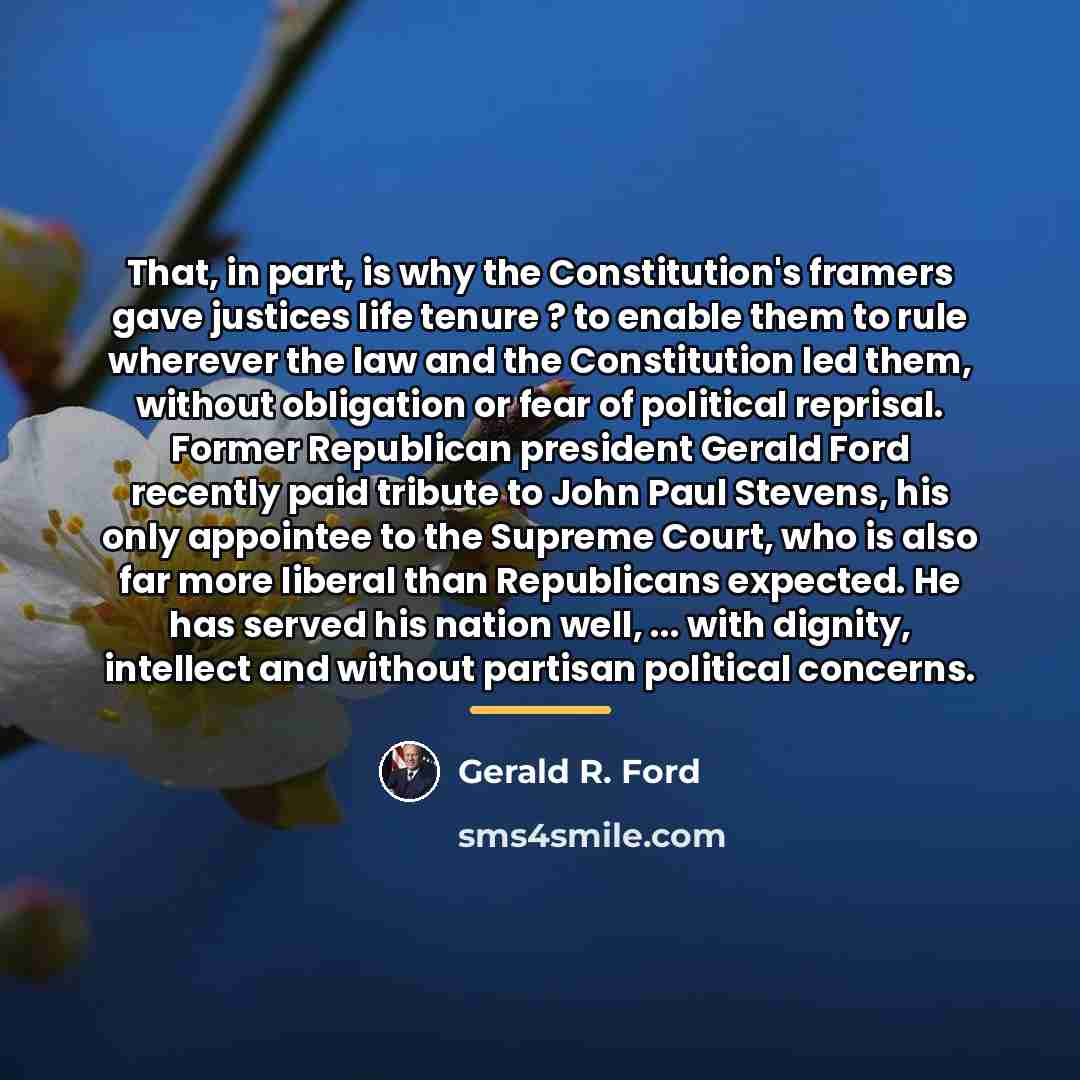 “That, in part, is why the Constitution's framers gave justices…” quote by Gerald R. Ford