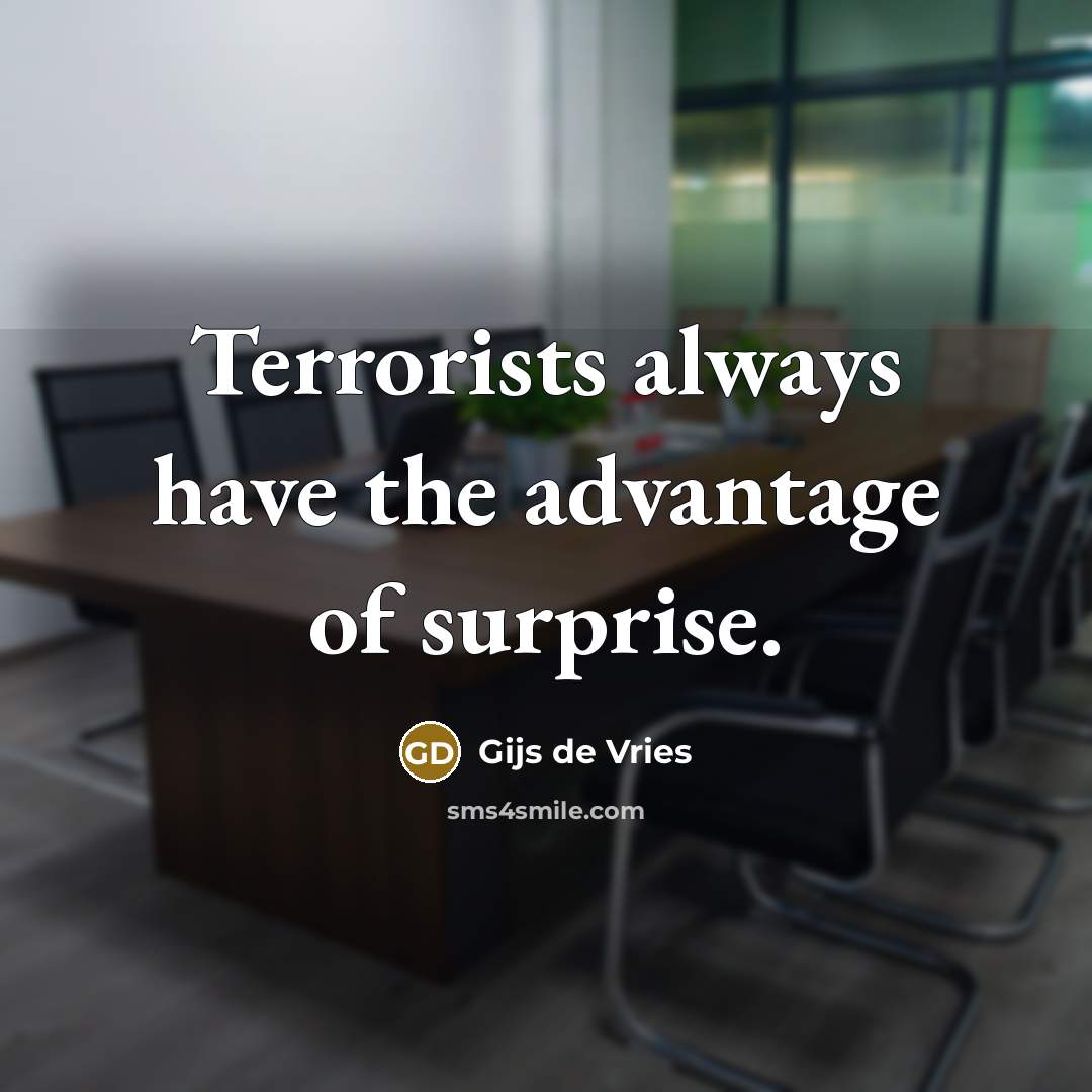 “Terrorists always have the advantage of surprise.…” quote by Gijs de Vries