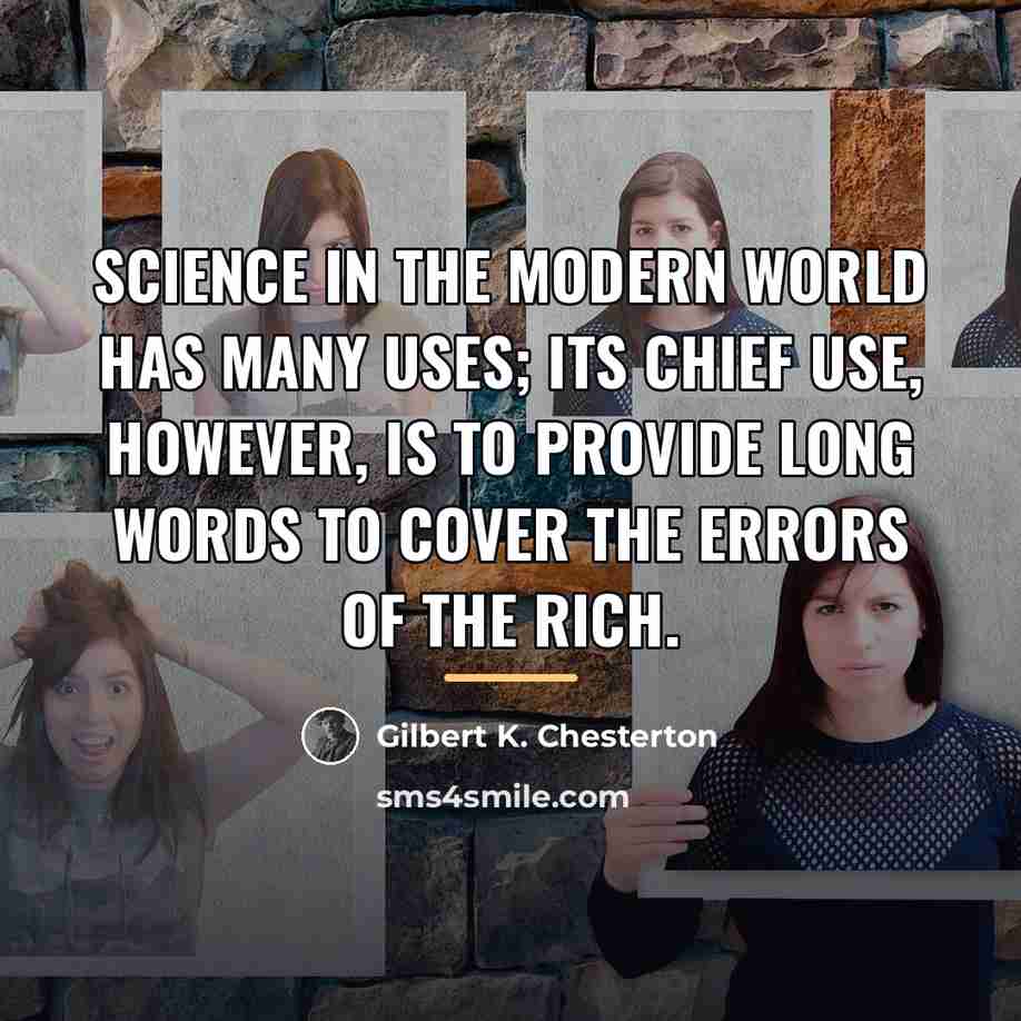 “Science in the modern world has many uses; its chief…” quote by Gilbert K. Chesterton