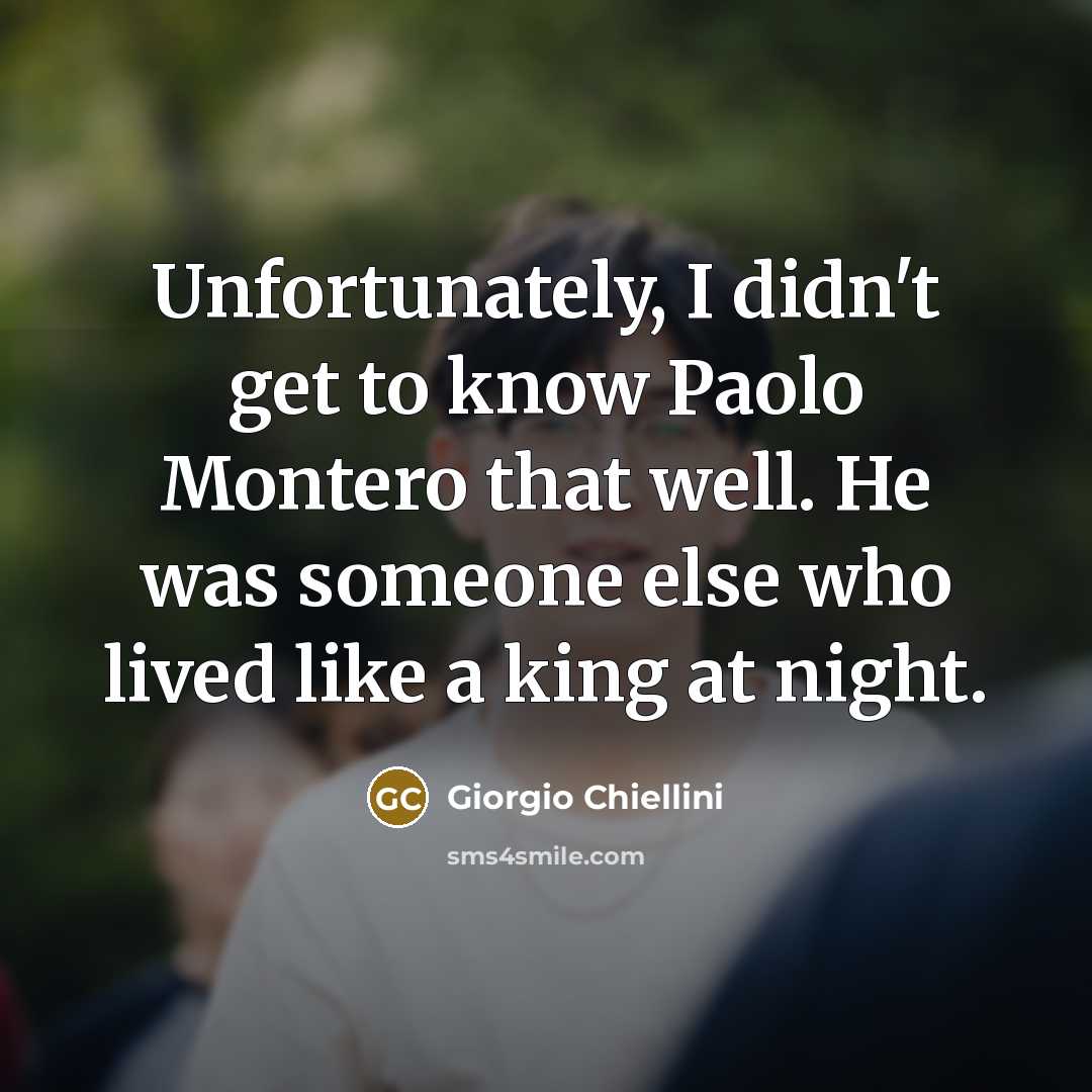 “Unfortunately, I didn't get to know Paolo Montero that well.…” quote by Giorgio Chiellini