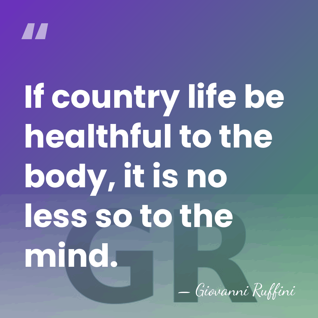 If country life be healthful to the body, it is no less&hellip; - Giovanni Ruffini