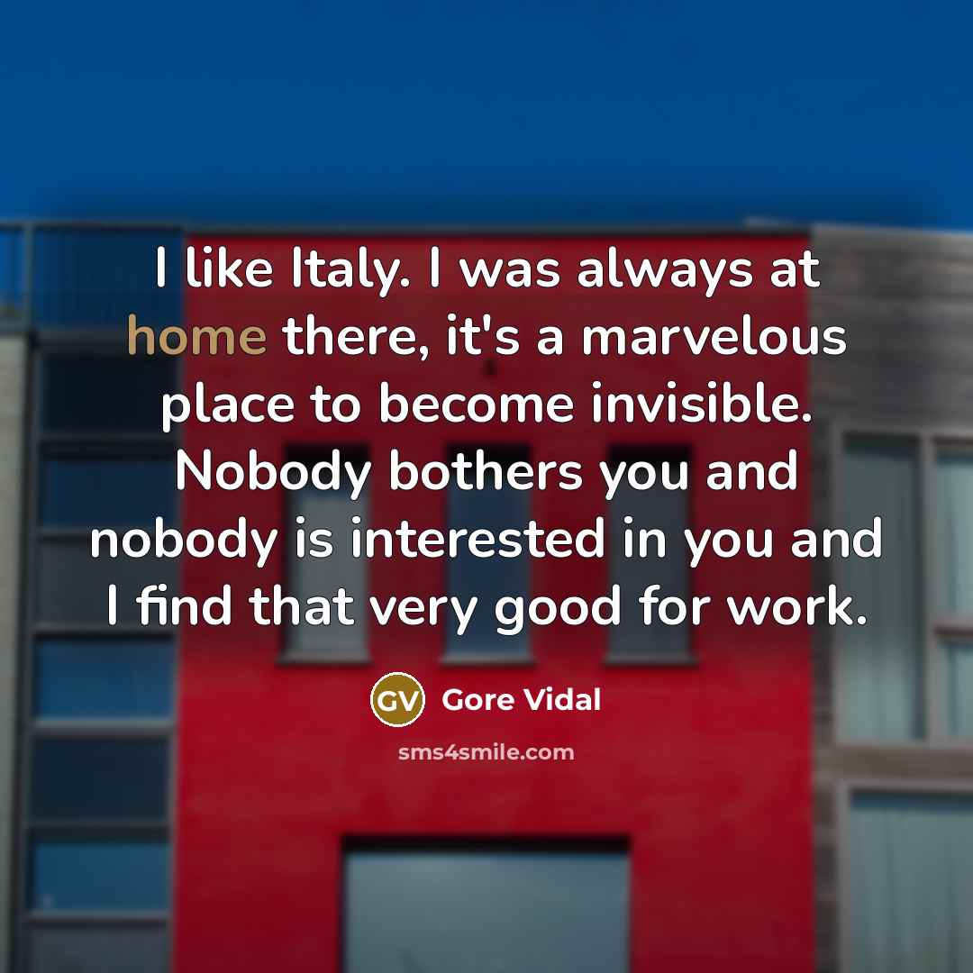 “I like Italy. I was always at home there, it's…” quote by Gore Vidal