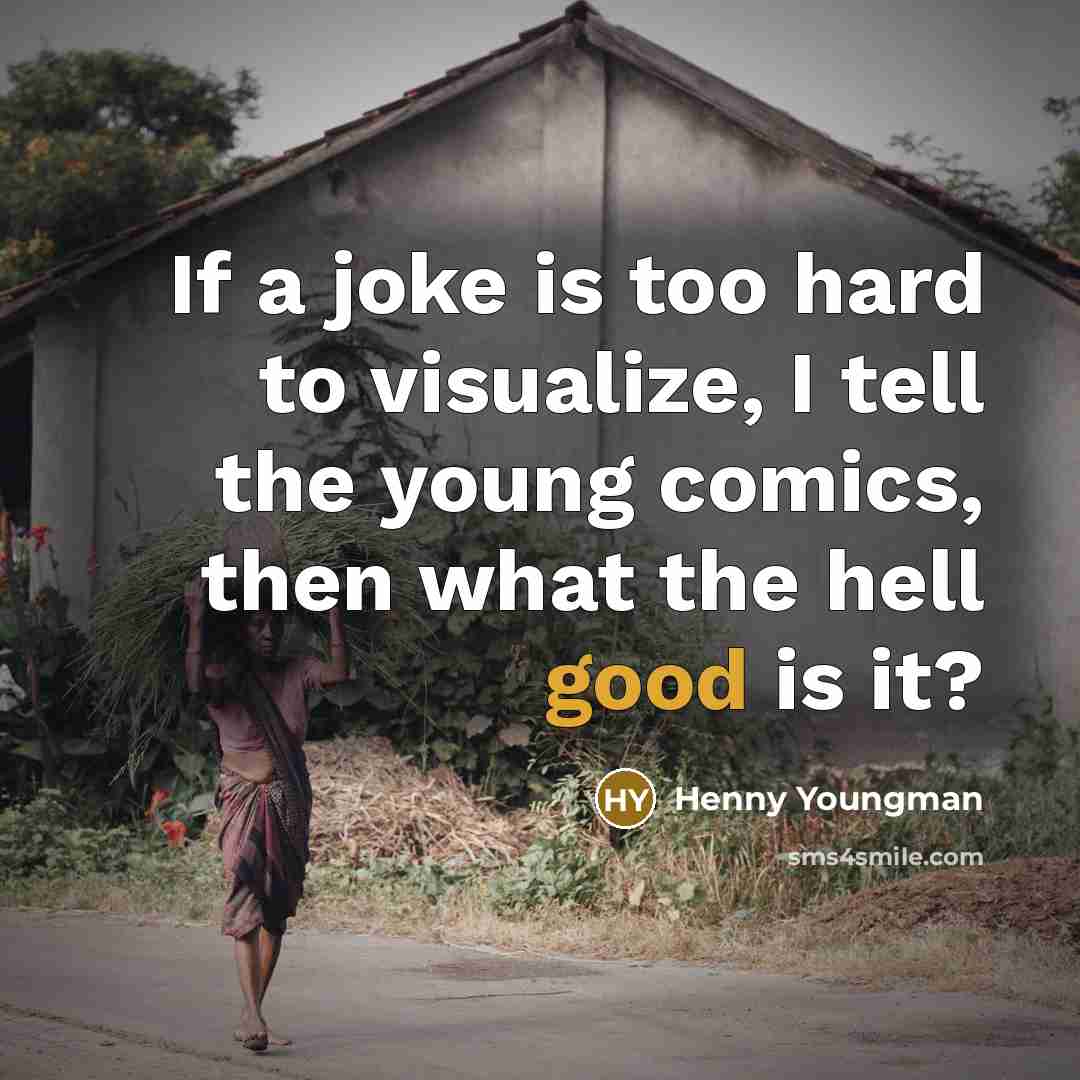 “If a joke is too hard to visualize, I tell…” quote by Henny Youngman