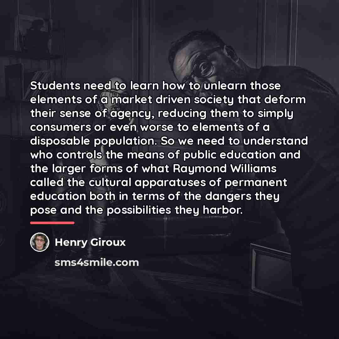 “Students need to learn how to unlearn those elements of…” quote by Henry Giroux