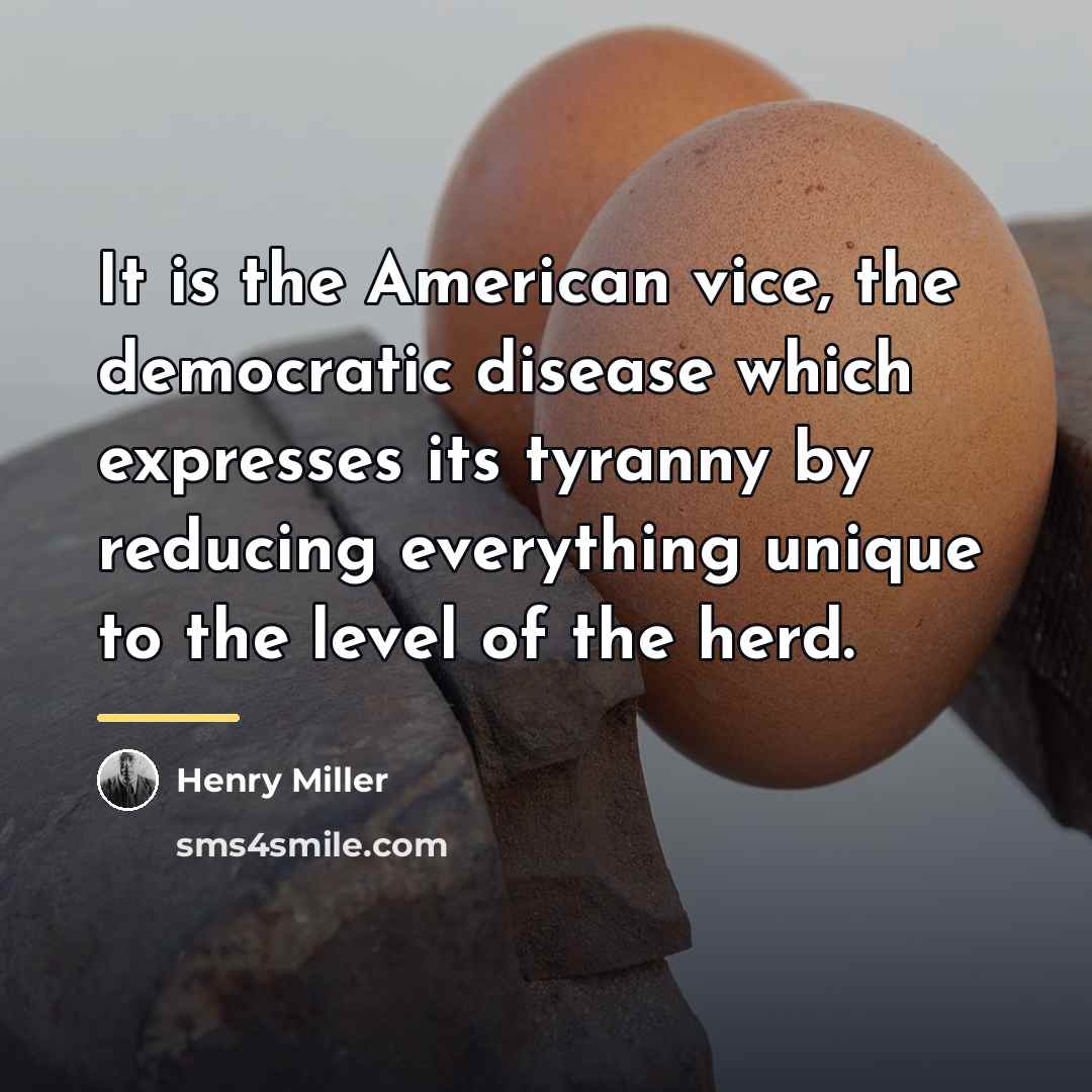 “It is the American vice, the democratic disease which expresses…” quote by Henry Miller