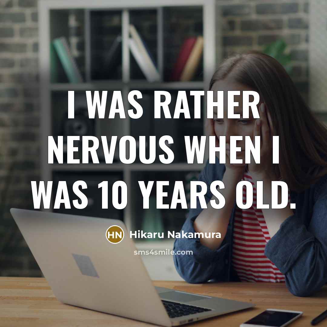 “I was rather nervous when I was 10 years old.…” quote by Hikaru Nakamura