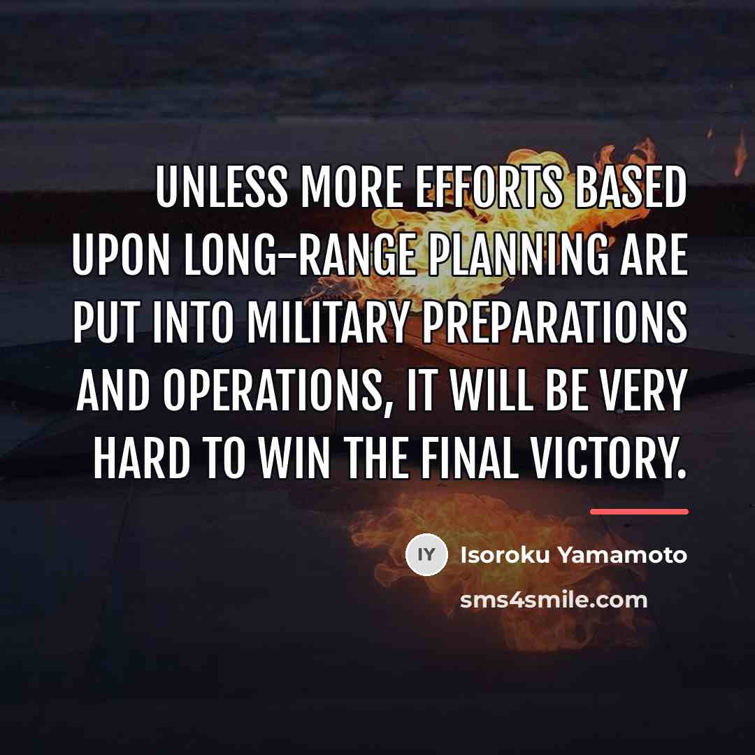 “Unless more efforts based upon long-range planning are put into…” quote by Isoroku Yamamoto