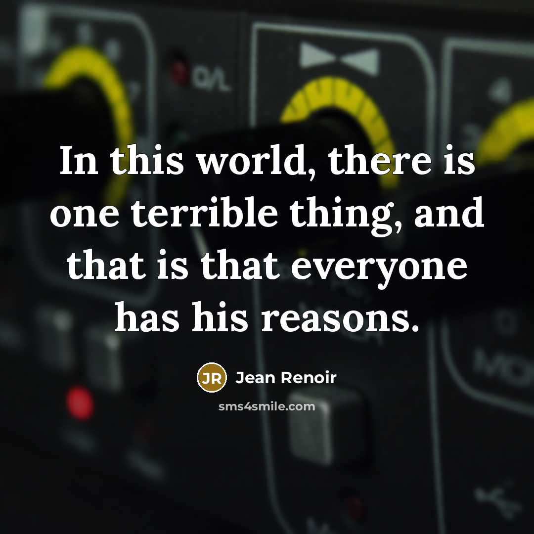 “In this world, there is one terrible thing, and that…” quote by Jean Renoir