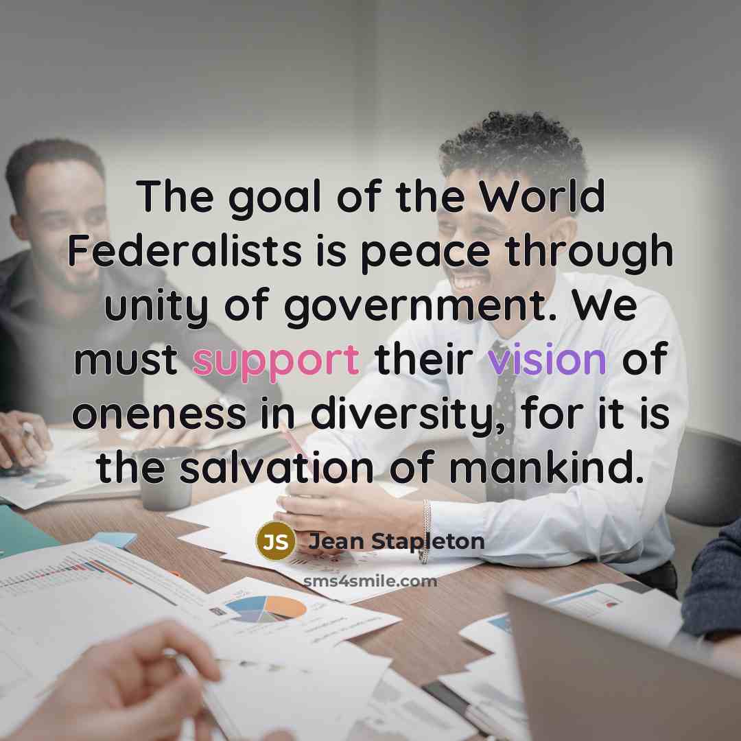 “The goal of the World Federalists is peace through unity…” quote by Jean Stapleton