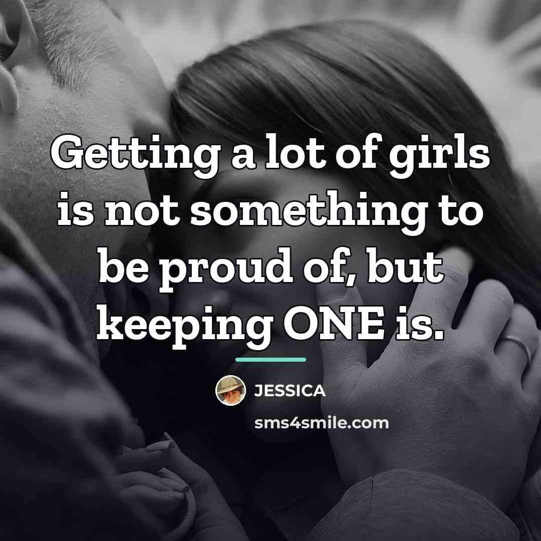 “Getting a lot of girls is not something to be…” quote by Jessica