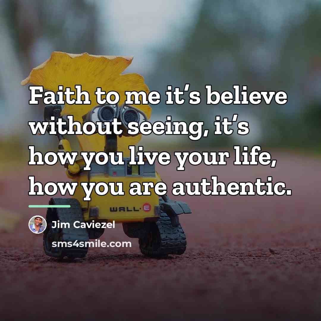 “Faith to me it’s believe without seeing, it’s how you…” quote by Jim Caviezel