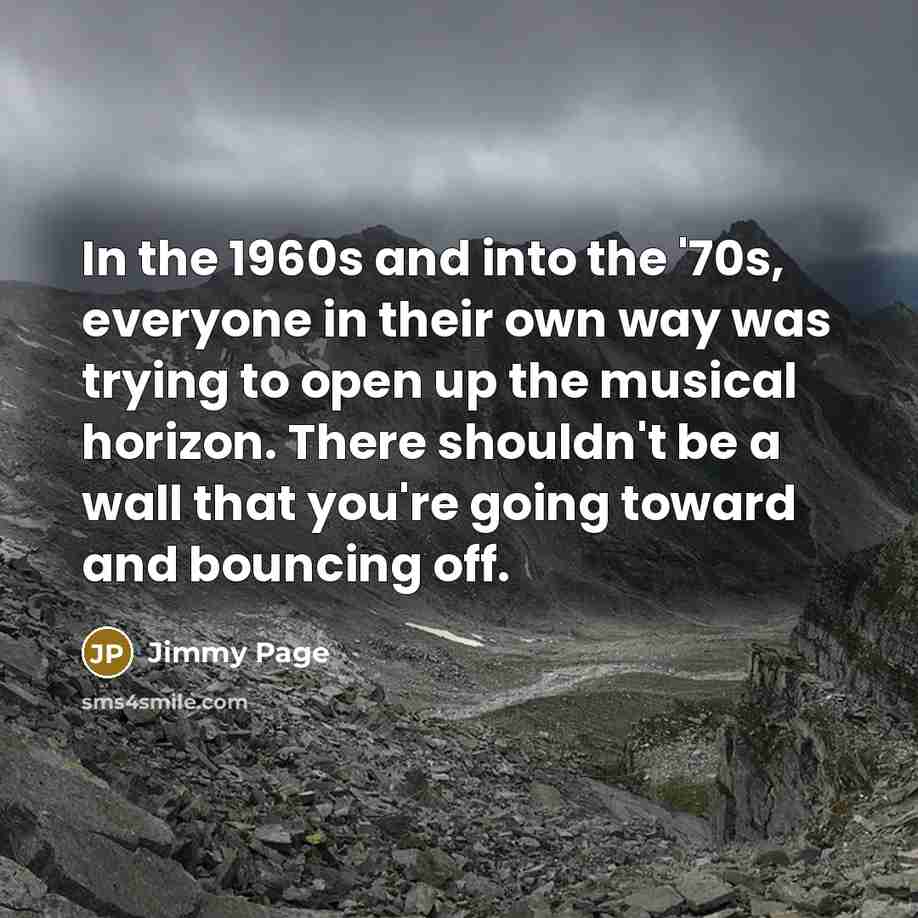 “In the 1960s and into the '70s, everyone in their…” quote by Jimmy Page