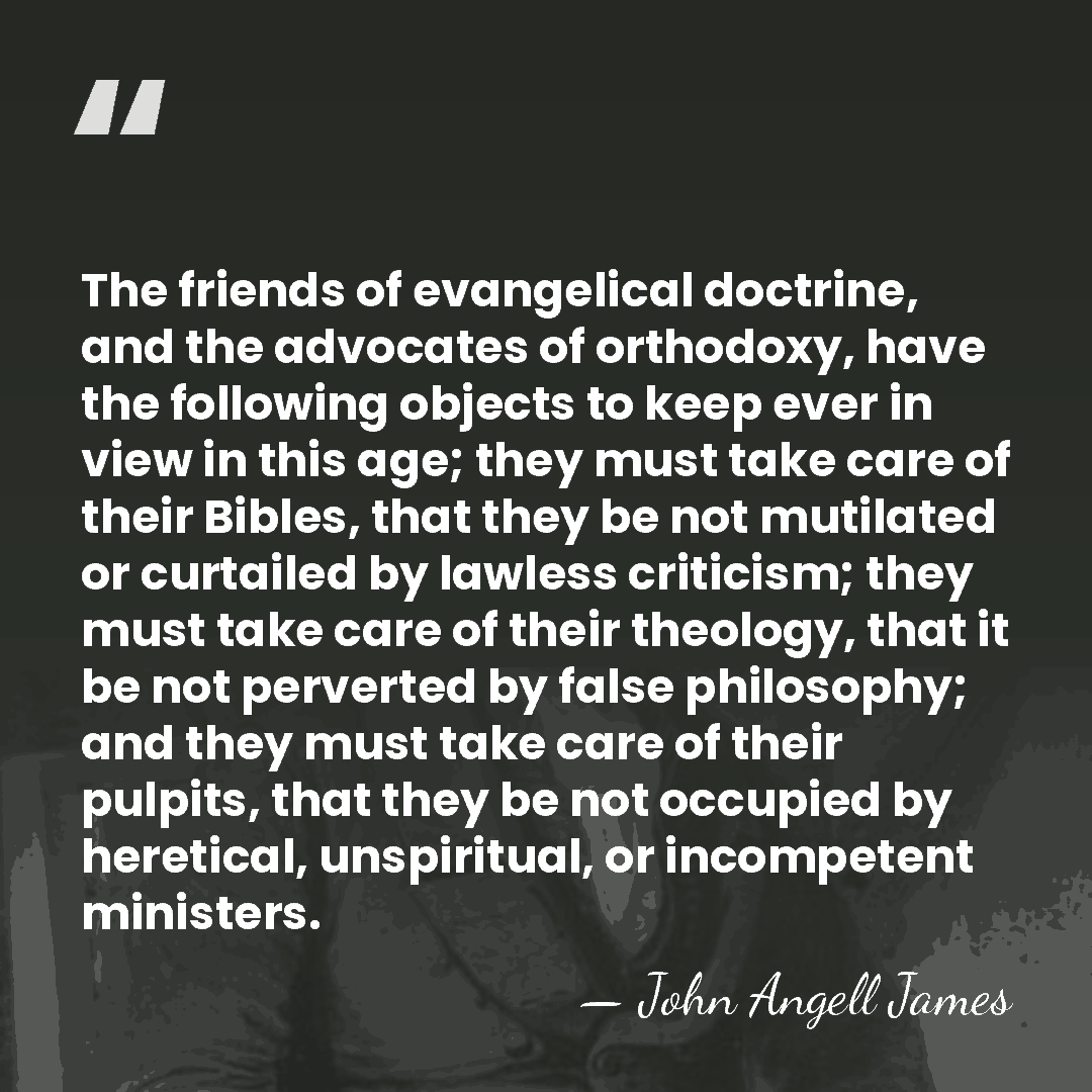The friends of evangelical doctrine, and the advocates of orthodoxy, have the&hellip; - John Angell James