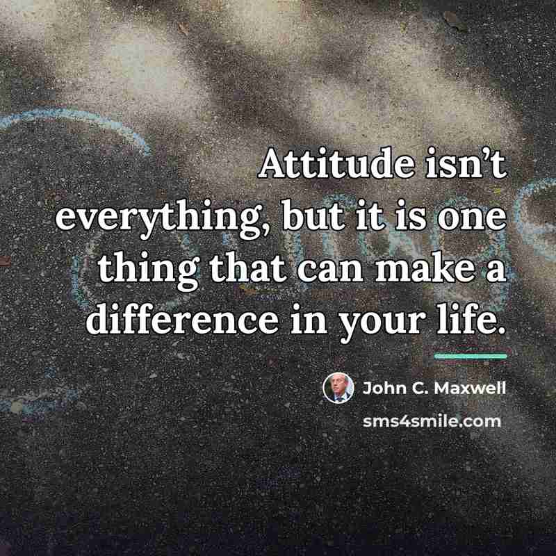 “Attitude isn’t everything, but it is one thing that can…” quote by John C. Maxwell