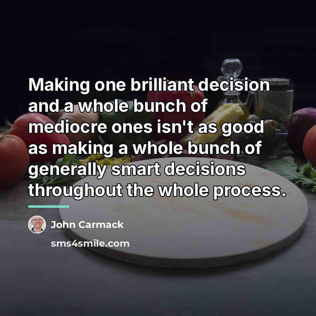 “Making one brilliant decision and a whole bunch of mediocre…” quote by John Carmack