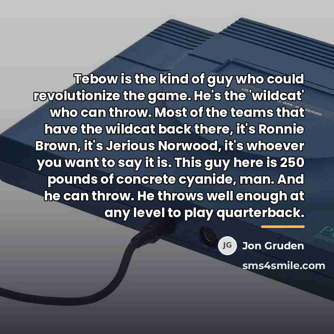 “Tebow is the kind of guy who could revolutionize the…” quote by Jon Gruden