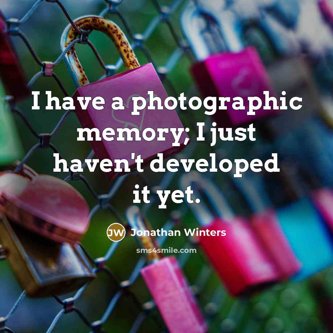 “I have a photographic memory; I just haven't developed it…” quote by Jonathan Winters