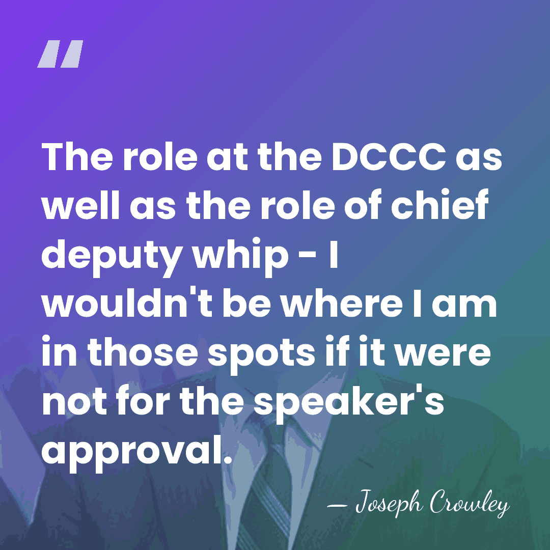 The role at the DCCC as well as the role of chief&hellip; - Joseph Crowley