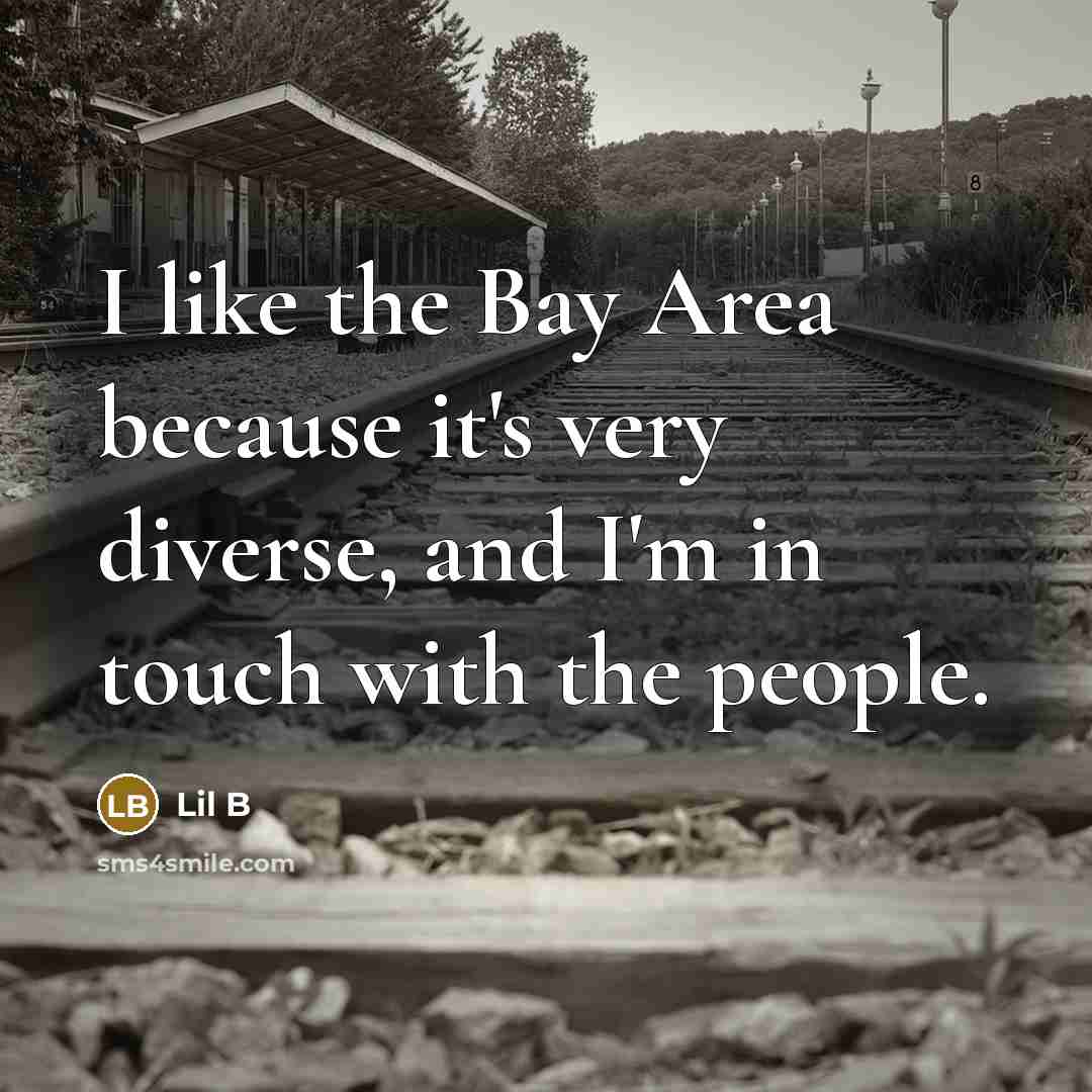 “I like the Bay Area because it's very diverse, and…” quote by Lil B