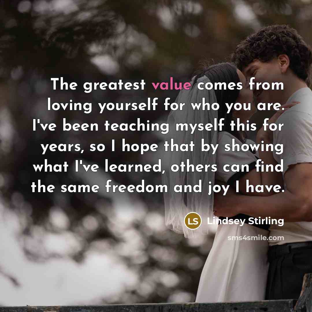 “The greatest value comes from loving yourself for who you…” quote by Lindsey Stirling