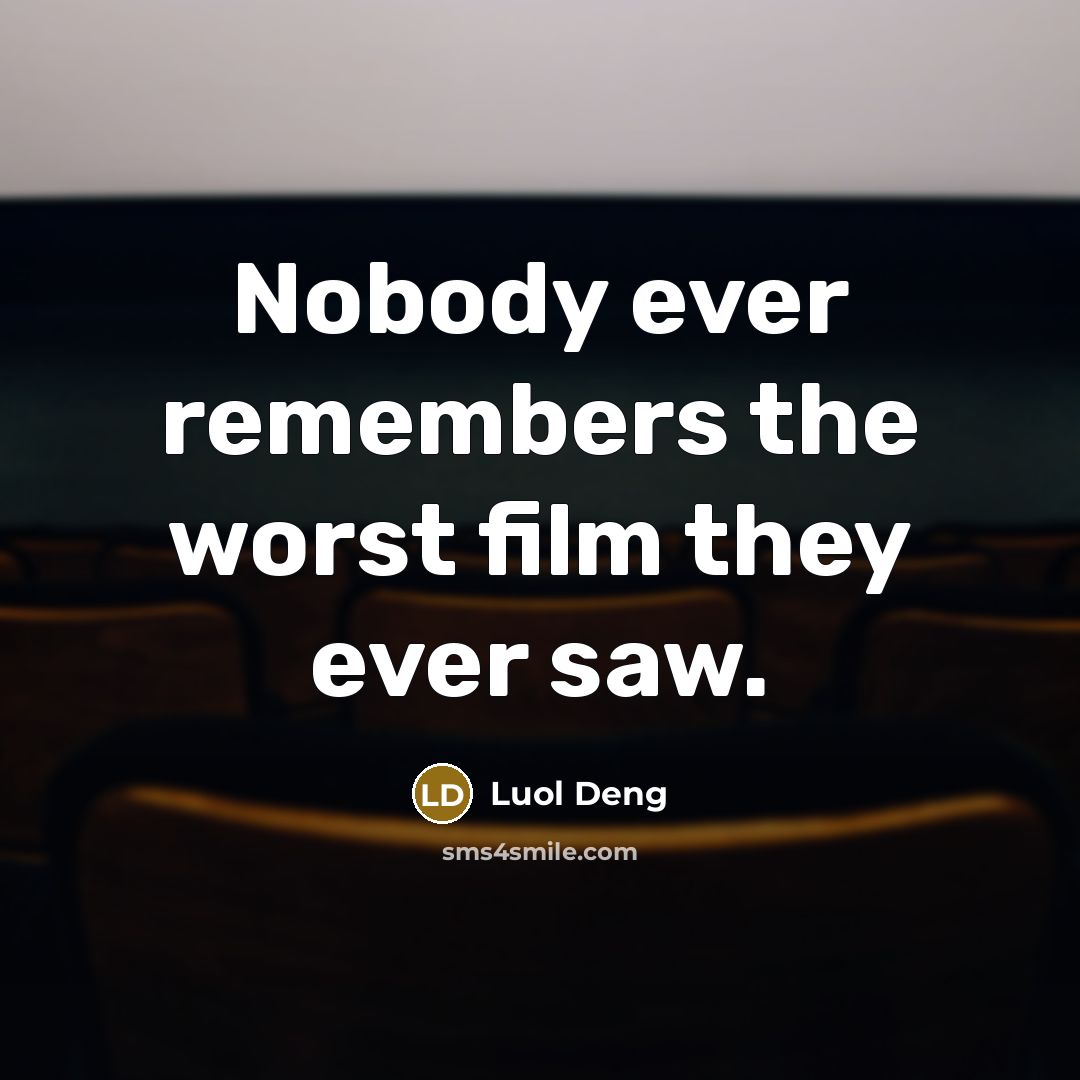 “Nobody ever remembers the worst film they ever saw.…” quote by Luol Deng