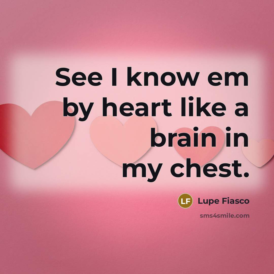 “See I know em by heart like a brain in…” quote by Lupe Fiasco