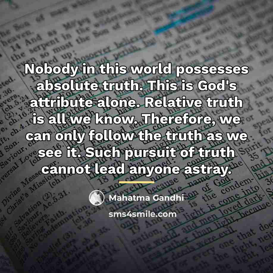 “Nobody in this world possesses absolute truth. This is God's…” quote by Mahatma Gandhi
