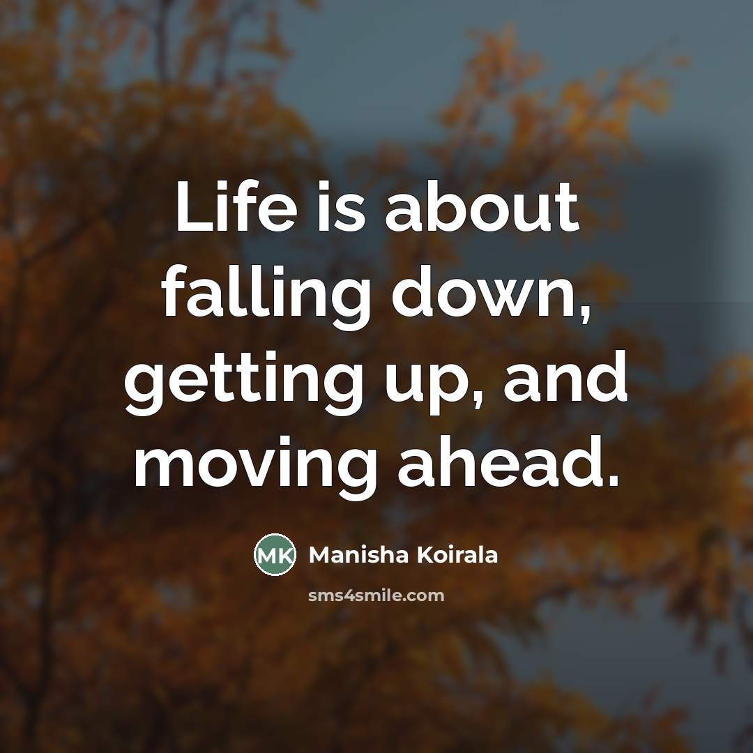 “Life is about falling down, getting up, and moving ahead.…” quote by Manisha Koirala