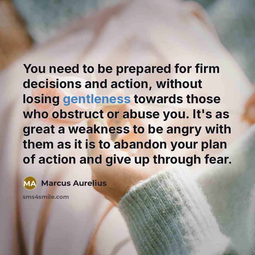 “You need to be prepared for firm decisions and action,…” quote by Marcus Aurelius