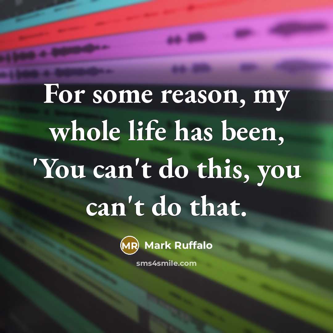 “For some reason, my whole life has been, 'You can't…” quote by Mark Ruffalo
