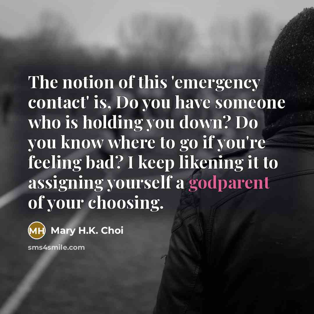 “The notion of this 'emergency contact' is, Do you have…” quote by Mary H.K. Choi