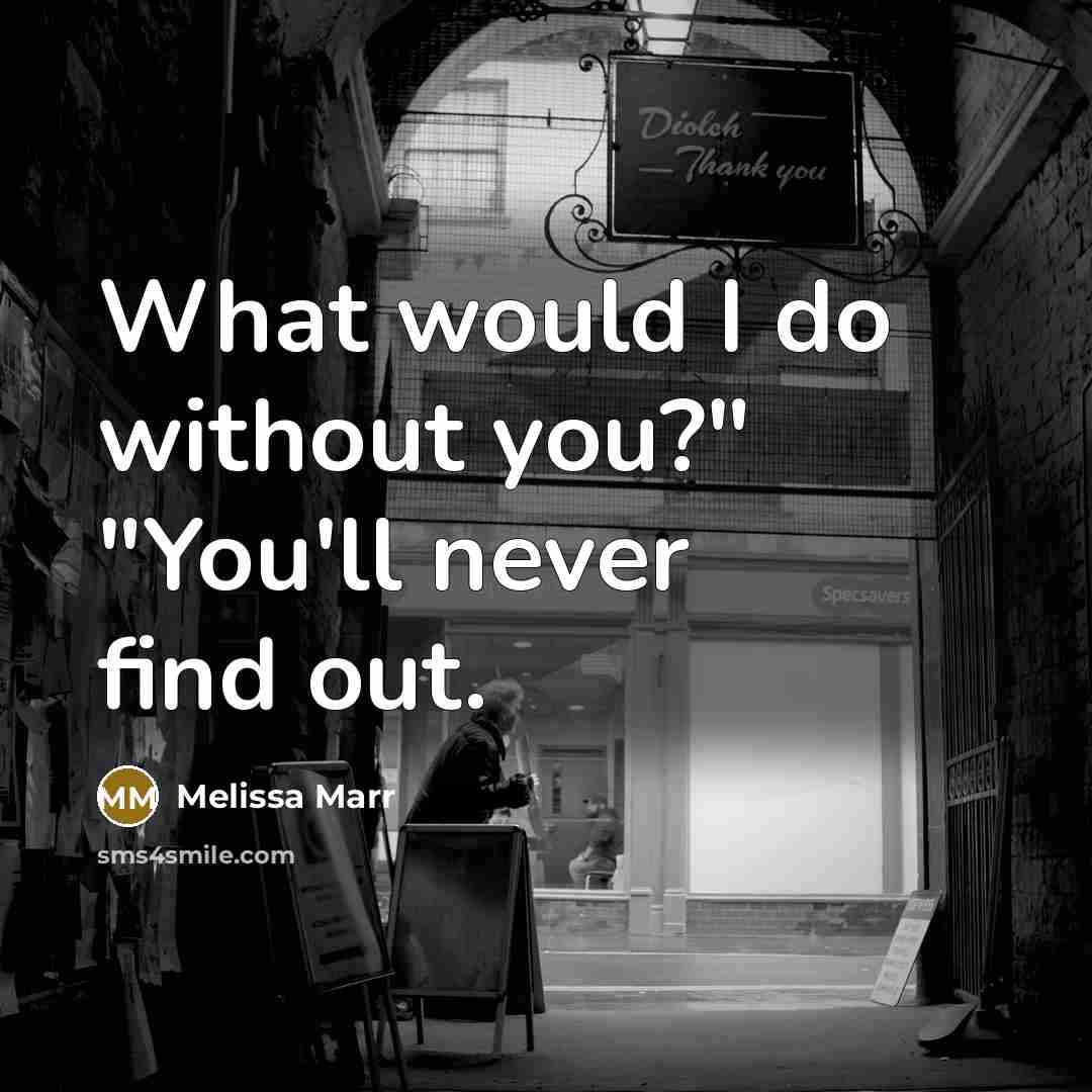 “What would I do without you?" "You'll never find out.…” quote by Melissa Marr