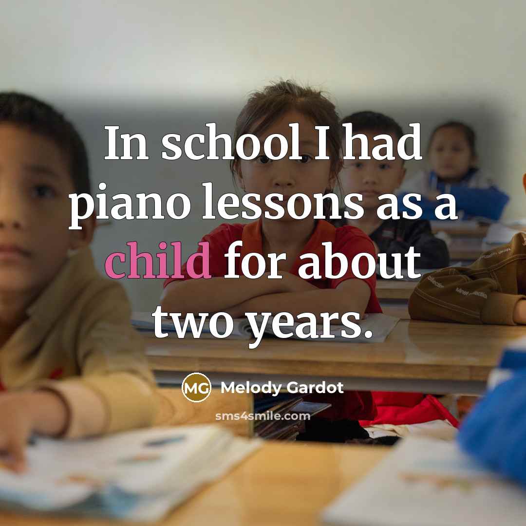 “In school I had piano lessons as a child for…” quote by Melody Gardot