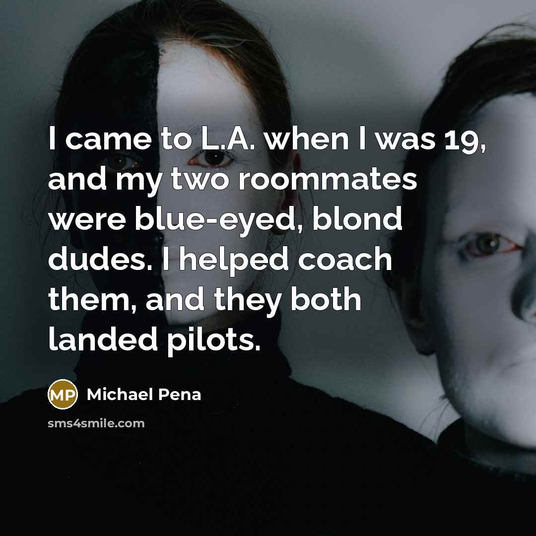 “I came to L.A. when I was 19, and my…” quote by Michael Pena